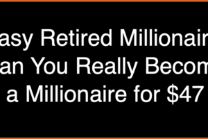 Easy Retired Millionaire: Can You Really Become a Millionaire for $47