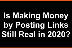 Is Making Money by Posting Links Still Real in 2020? Is Making Money by Posting Links Still Real in 2020?