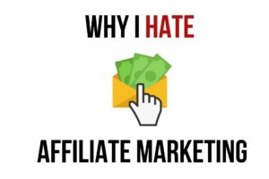 16 Reasons Why I Hate Affiliate Marketing