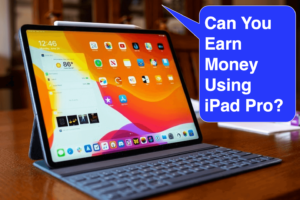 Can You Earn Money Using iPad Pro?