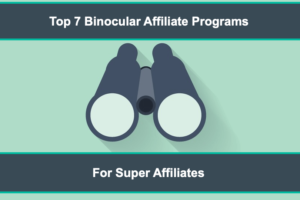 Top 7 Binocular Affiliate Programs Top 7 Binocular Affiliate Programs